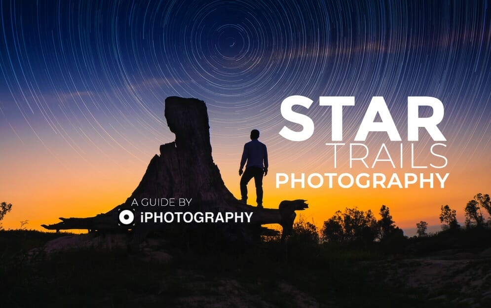 Star Trails Photography Guide for Beginners by iPhotography.com